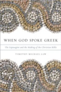 When God Spoke Greek: The Septuagint and the Making of the Christian Bible