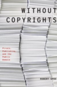 Without Copyrights: Piracy, Publishing, and the Public Domain