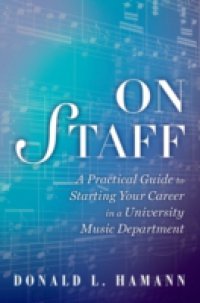 On Staff: A Practical Guide to Starting Your Career in a University Music Department