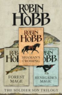 Complete Soldier Son Trilogy: Shaman`s Crossing, Forest Mage, Renegade`s Magic