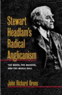 Stewart Headlam`s Radical Anglicanism