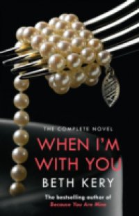 When I`m With You Complete Novel (Because You Are Mine Series #2)