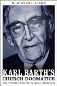 Karl Barth`s Church Dogmatics: An Introduction and Reader