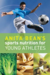 Anita Bean`s Sports Nutrition for Young Athletes