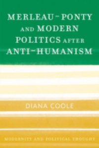 Merleau-Ponty and Modern Politics After Anti-Humanism