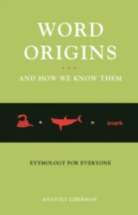 Word Origins And How We Know Them: Etymology for Everyone