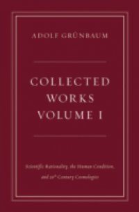Collected Works, Volume I: Scientific Rationality, the Human Condition, and 20th Century Cosmologies