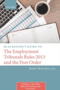 Blackstone`s Guide to the Employment Tribunals Rules 2013 and the Fees Order