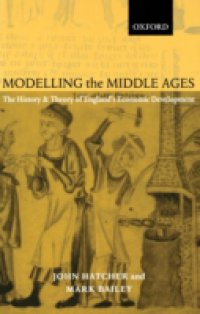 Modelling the Middle Ages: The History and Theory of England`s Economic Development