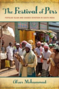 Festival of Pirs: Popular Islam and Shared Devotion in South India