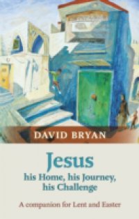 Jesus  His Home, His Journey, HisChallenge