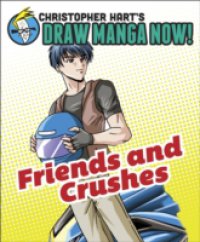 Friends and Crushes: Christopher Hart`s Draw Manga Now!