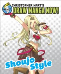 Shoujo Style: Christopher Hart`s Draw Manga Now!
