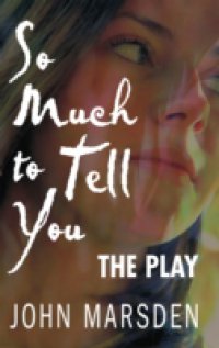 Читать So Much to Tell You: The Play