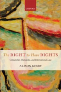 Right to Have Rights: Citizenship, Humanity, and International Law
