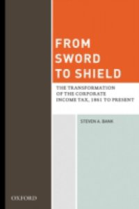 From Sword to Shield: The Transformation of the Corporate Income Tax, 1861 to Present