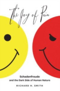 Joy of Pain: Schadenfreude and the Dark Side of Human Nature
