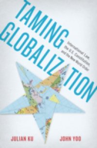 Taming Globalization: International Law, the U.S. Constitution, and the New World Order