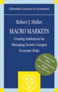 Macro Markets: Creating Institutions for Managing Society`s Largest Economic Risks