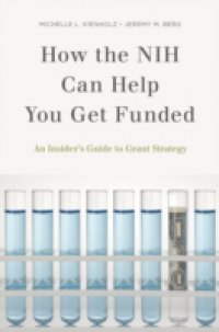 How the NIH Can Help You Get Funded: An Insider`s Guide to Grant Strategy