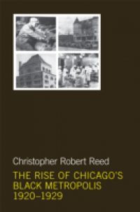 Rise of Chicago`s Black Metropolis, 1920-1929