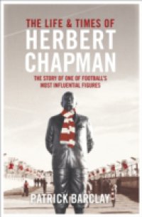 Life and Times of Herbert Chapman
