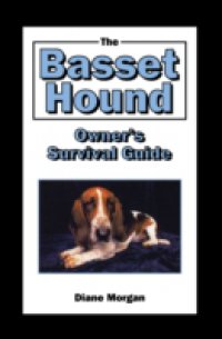 Basset Hound Owner`s Survival Guide