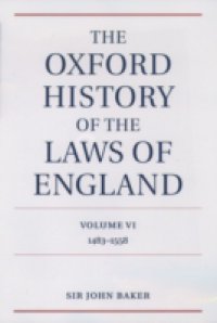 Oxford History of the Laws of England Volume VI: 1483-1558
