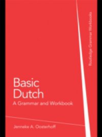 Basic Dutch: A Grammar and Workbook