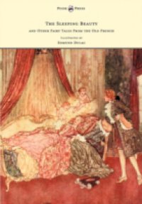 Sleeping Beauty and Other Fairy Tales from the Old French – Illustrated by Edmund Dulac