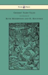 Grimms` Fairy Tales – Illustrated by Ruth Moorwood and H. Rountree