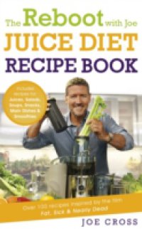 Читать Reboot with Joe Juice Diet Recipe Book: Over 100 recipes inspired by the film `Fat, Sick & Nearly Dead`