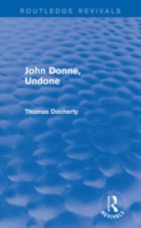 John Donne, Undone (Routledge Revivals)