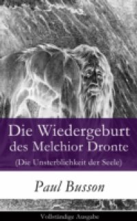 Читать Die Wiedergeburt des Melchior Dronte (Die Unsterblichkeit der Seele) – Vollstandige Ausgabe