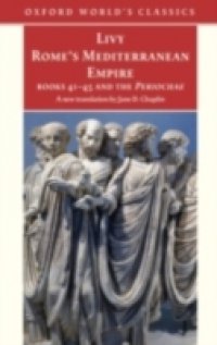Rome`s Mediterranean Empire Books 41-45 and the Periochae