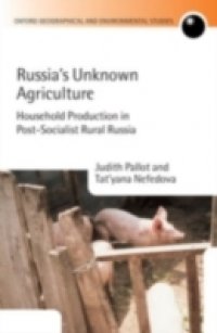 Russia`s Unknown Agriculture: Household Production in Post-Socialist Rural Russia