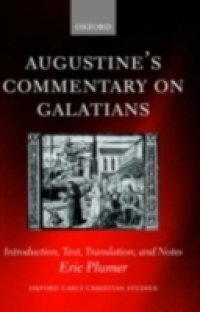 Augustine`s Commentary on Galatians: Introduction, Text, Translation, and Notes