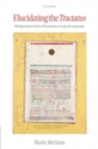 Elucidating the Tractatus: Wittgenstein`s Early Philosophy of Logic and Language