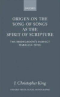 Origen on the Song of Songs as the Spirit of Scripture: The Bridegroom`s Perfect Marriage-Song