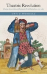 Theatric Revolution: Drama, Censorship, and Romantic Period Subcultures 1773-1832