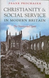 Christianity and Social Service in Modern Britain: The Disinherited Spirit