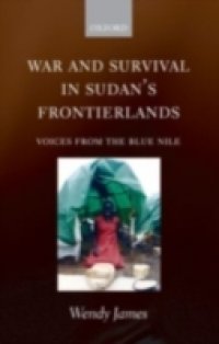 War and Survival in Sudan`s Frontierlands: Voices from the Blue Nile