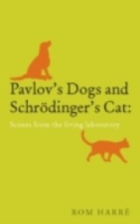 Pavlov`s Dogs and Schroedinger`s Cat scenes from the living laboratory