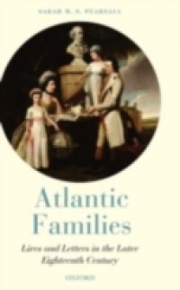Atlantic Families: Lives and Letters in the Later Eighteenth Century