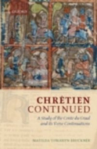 Chr&eacute;tien Continued: A Study of the Conte du Graal and its Verse Continuations