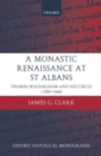 Monastic Renaissance at St Albans: Thomas Walsingham and his Circle c.1350-1440