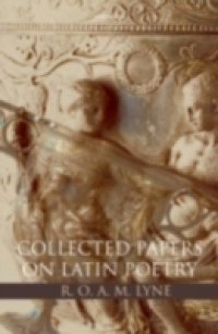 R. O. A. M. Lyne: Collected Papers on Latin Poetry
