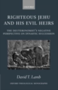 Righteous Jehu and his Evil Heirs: The Deuteronomist`s Negative Perspective on Dynastic Succession