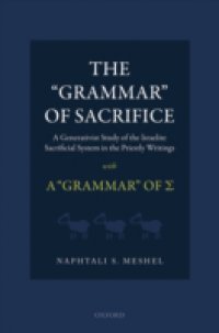 `Grammar` of Sacrifice: A Generativist Study of the Israelite Sacrificial System in the Priestly Writings with A `Grammar` of Σ