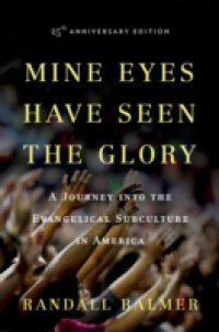 Читать Mine Eyes Have Seen the Glory: A Journey into the Evangelical Subculture in America, 25th Anniversary Edition